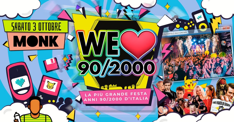 WE LOVE 90/2000® Roma al Monk - Sabato 3 Ottobre - ANNI 90 vs ANNI 2000, la festa dell'anno!