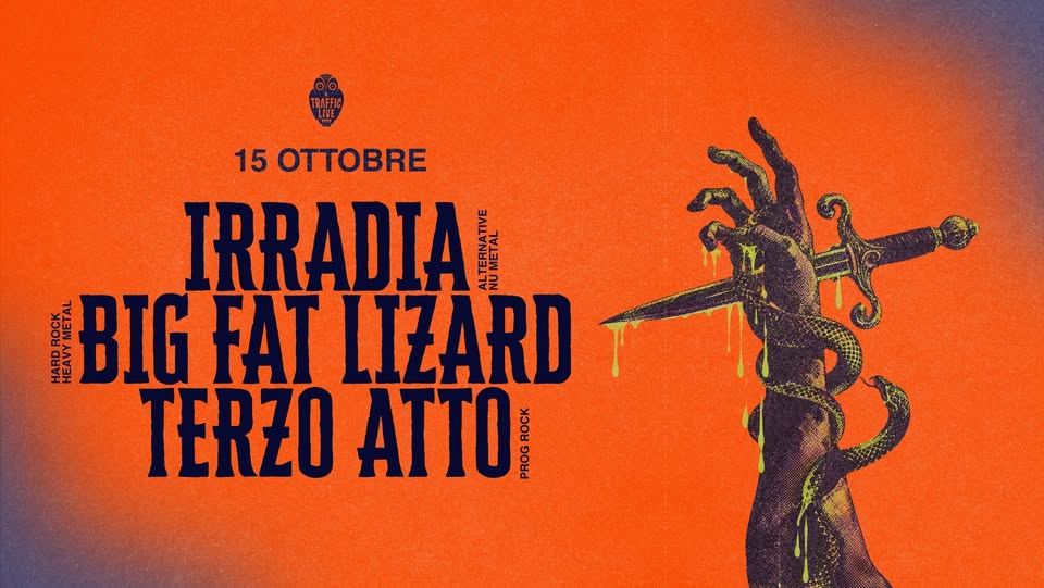 IRRADIA (alternative nu metal) + BIG FAT LIZARD (hard & heavy) + TERZO ATTO (prog rock) @ Traffic